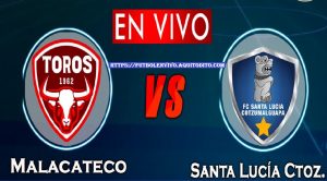 Malacateco vs Santa Lucía Cotzumalguapa EN VIVO Liga de Guatemala